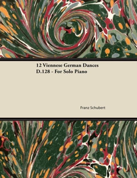 12 Viennese German Dances D.128 - For Solo Piano(Kobo/電子書)