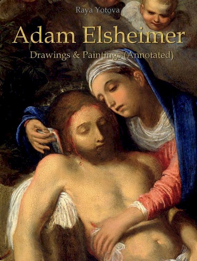  Adam Elsheimer: Drawings & Paintings (Annotated)(Kobo/電子書)