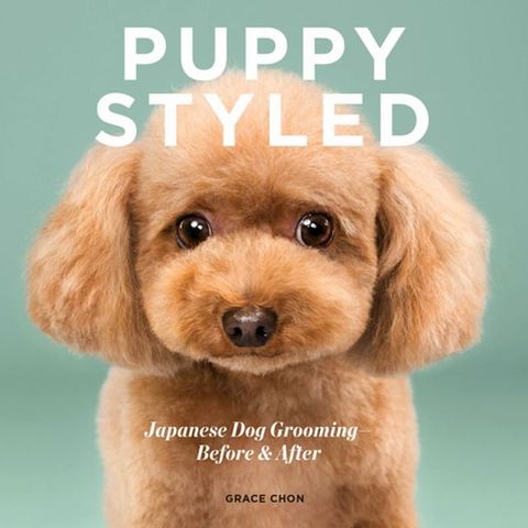 Puppy Styled: Japanese Dog Grooming: Before & After(Kobo/電子書)