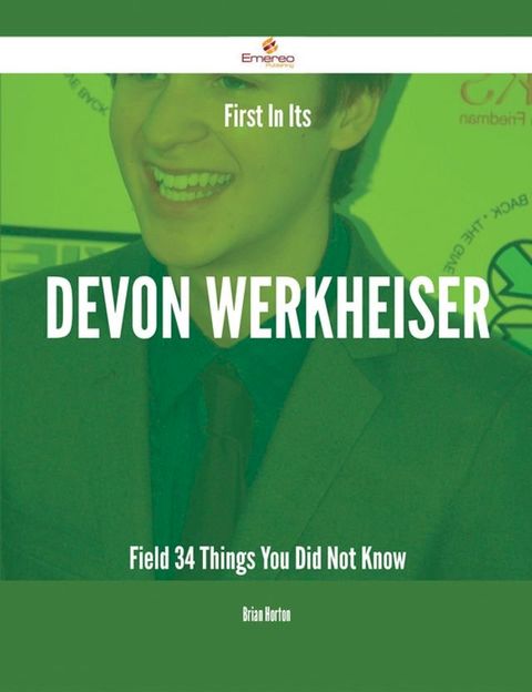 First In Its Devon Werkheiser Field - 34 Things You Did Not Know(Kobo/電子書)