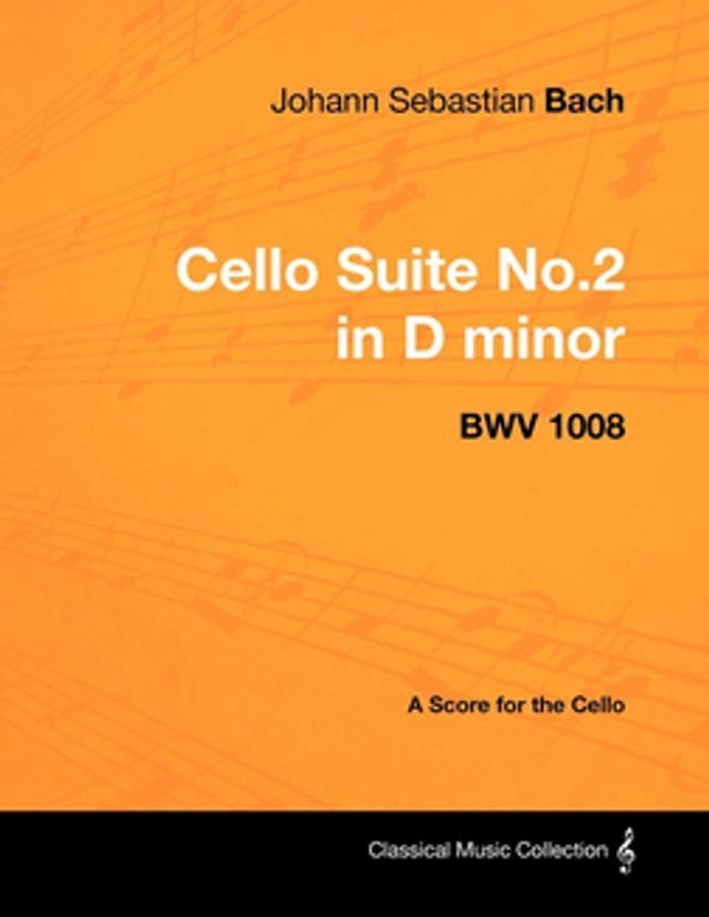  Johann Sebastian Bach - Cello Suite No.2 in D minor - BWV 1008 - A Score for the Cello(Kobo/電子書)