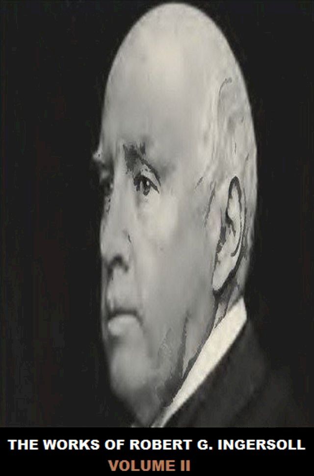  The Works of Robert G. Ingersoll(Kobo/電子書)