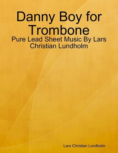 Danny Boy for Trombone - Pure Lead Sheet Music By Lars Christian Lundholm(Kobo/電子書)