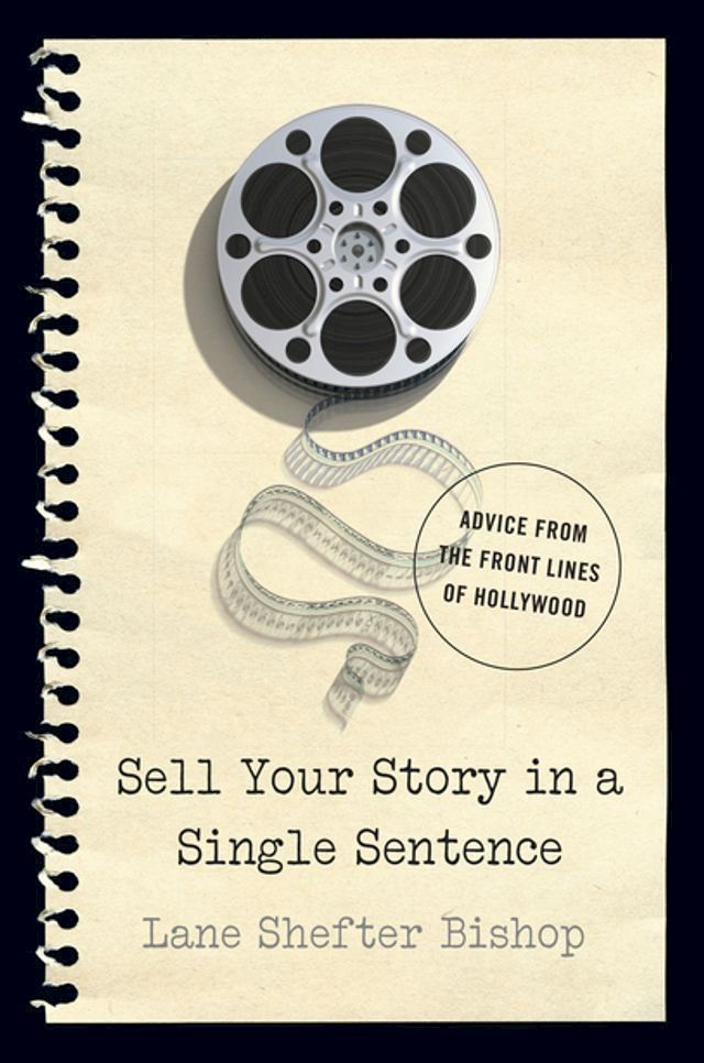  Sell Your Story in A Single Sentence: Advice from the Front Lines of Hollywood(Kobo/電子書)