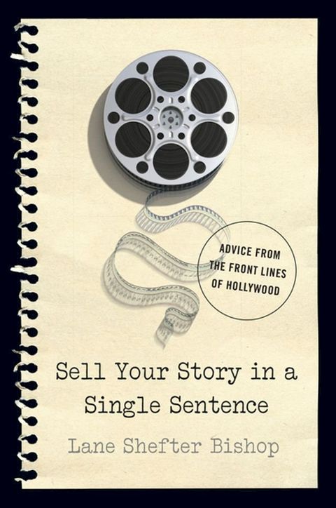 Sell Your Story in A Single Sentence: Advice from the Front Lines of Hollywood(Kobo/電子書)