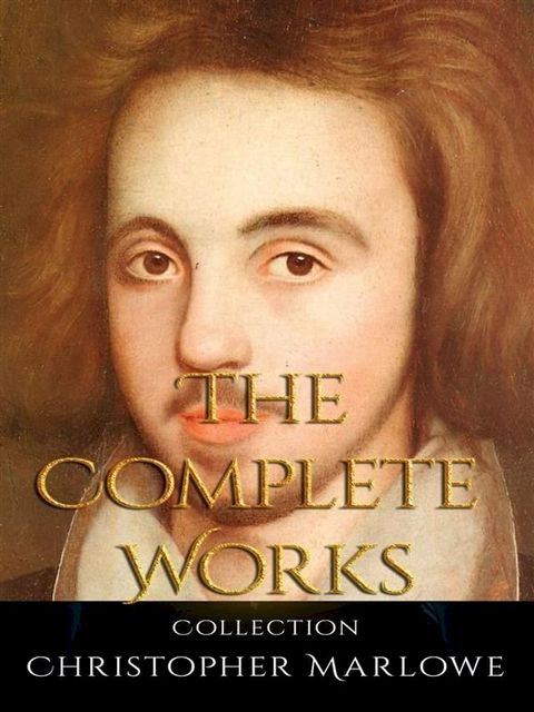 Christopher Marlowe: The Complete Works(Kobo/電子書)