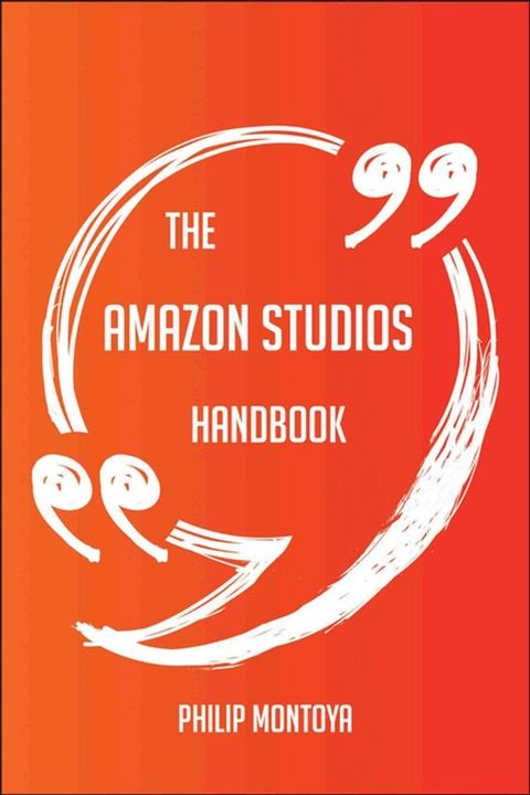 The Amazon Studios Handbook - Everything You Need To Know About Amazon Studios(Kobo/電子書)