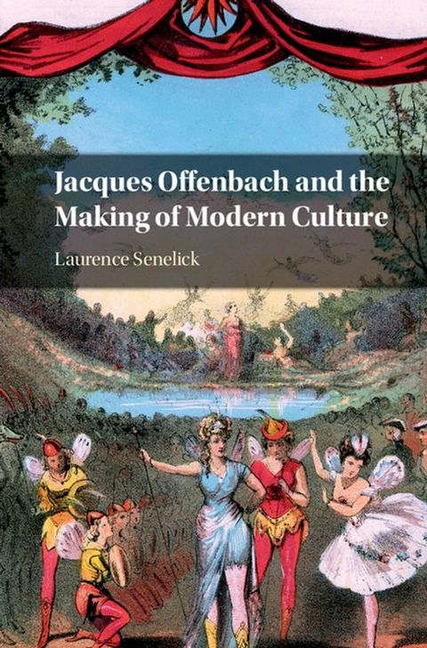 Jacques Offenbach and the Making of Modern Culture(Kobo/電子書)