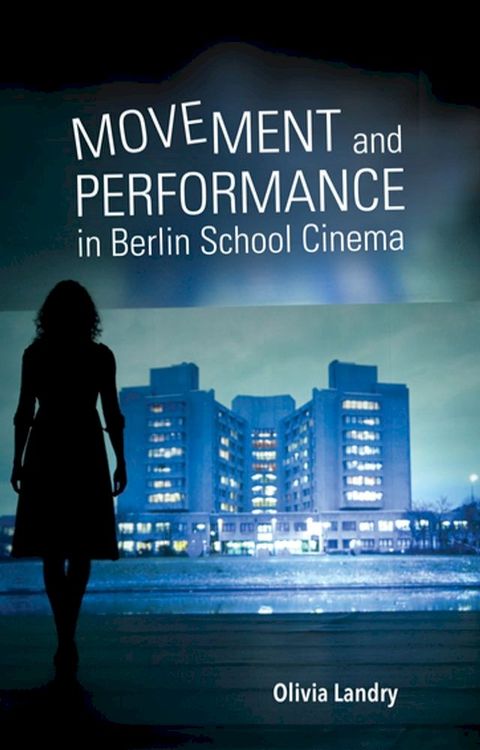 Movement and Performance in Berlin School Cinema(Kobo/電子書)