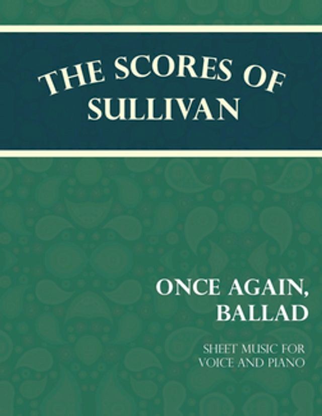  The Scores of Sullivan - Once Again, Ballad - Sheet Music for Voice and Piano(Kobo/電子書)