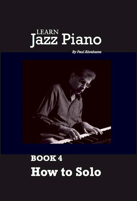 Learn Jazz Piano: book 4: How to solo(Kobo/電子書)