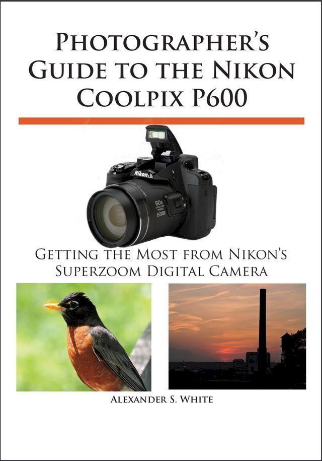  Photographer's Guide to the Nikon Coolpix P600(Kobo/電子書)