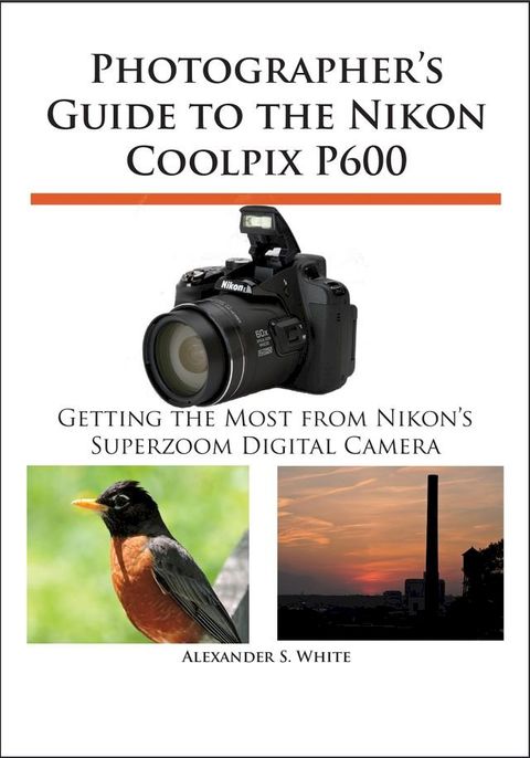 Photographer's Guide to the Nikon Coolpix P600(Kobo/電子書)