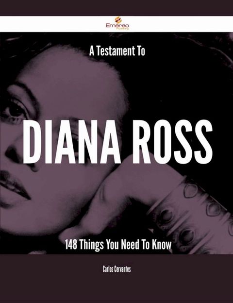 A Testament To Diana Ross - 148 Things You Need To Know(Kobo/電子書)