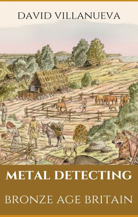 Metal Detecting Bronze Age Britain(Kobo/電子書)