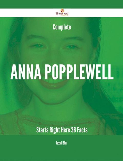 Complete Anna Popplewell Starts Right Here - 36 Facts(Kobo/電子書)