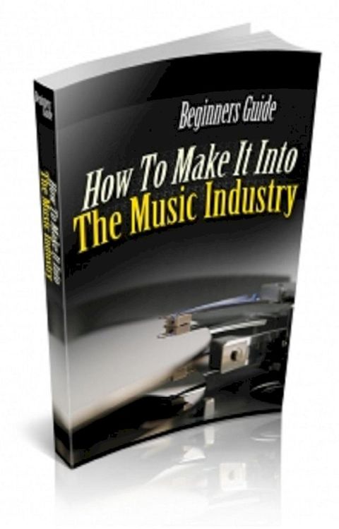 How To Make It Into The Music Industry(Kobo/電子書)