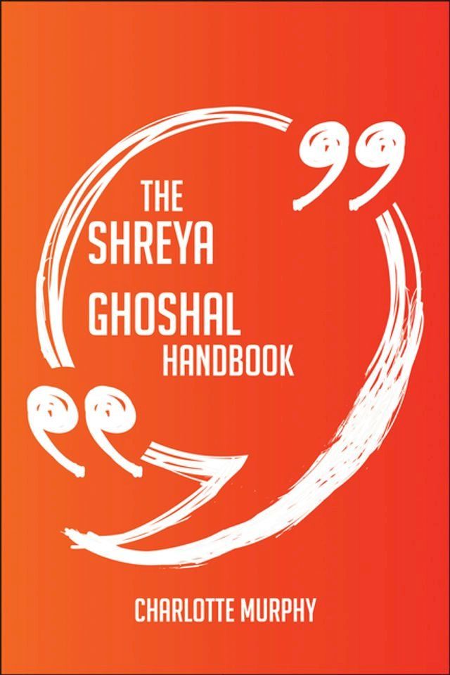  The Shreya Ghoshal Handbook - Everything You Need To Know About Shreya Ghoshal(Kobo/電子書)