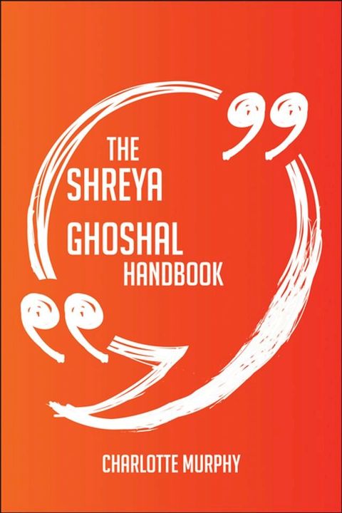 The Shreya Ghoshal Handbook - Everything You Need To Know About Shreya Ghoshal(Kobo/電子書)