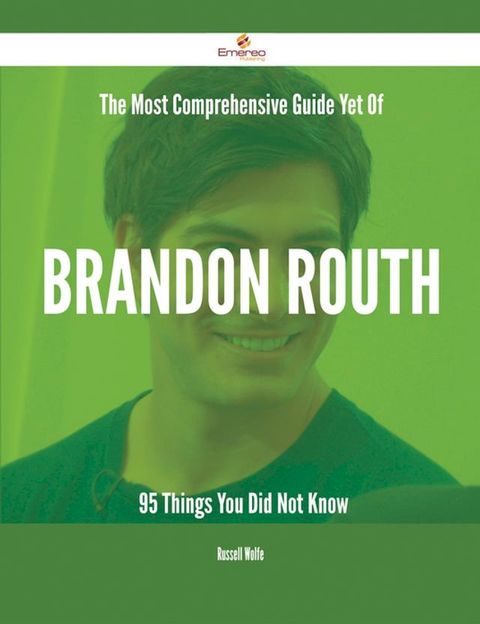 The Most Comprehensive Guide Yet Of Brandon Routh - 95 Things You Did Not Know(Kobo/電子書)