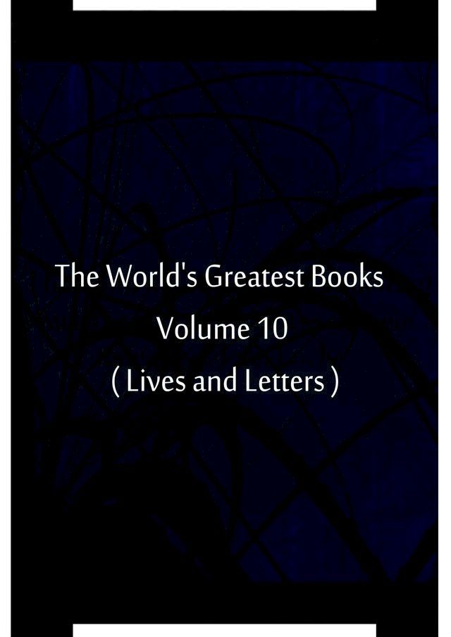  The World's Greatest Books Volume 10 ( Lives and Letters )(Kobo/電子書)