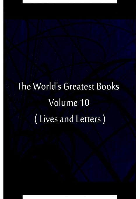 The World's Greatest Books Volume 10 ( Lives and Letters )(Kobo/電子書)