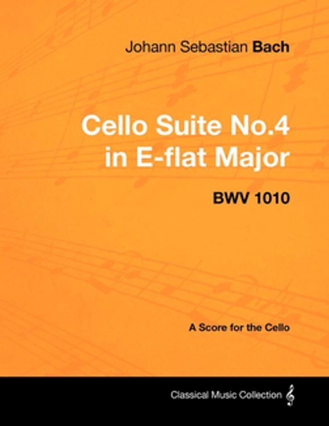  Johann Sebastian Bach - Cello Suite No.4 in E-flat Major - BWV 1010 - A Score for the Cello(Kobo/電子書)