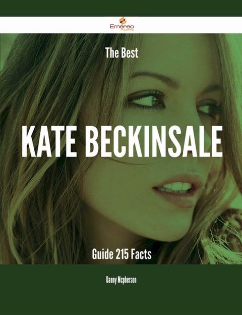 The Best Kate Beckinsale Guide - 215 Facts(Kobo/電子書)