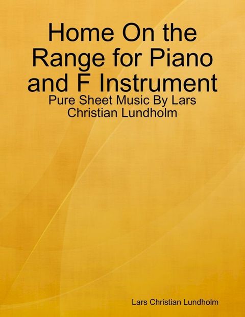 Home On the Range for Piano and F Instrument - Pure Sheet Music By Lars Christian Lundholm(Kobo/電子書)