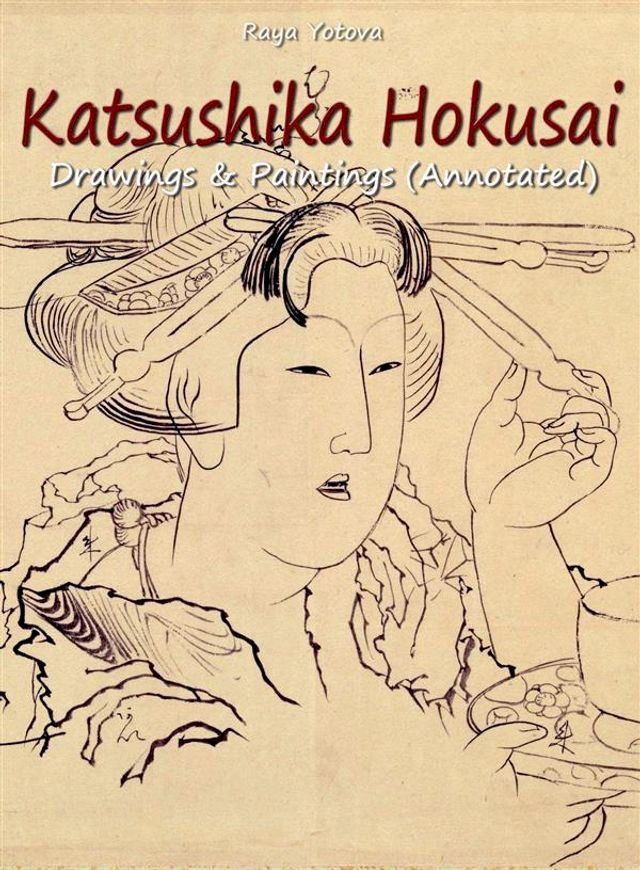  Katsushika Hokusai: Drawings & Paintings (Annotated)(Kobo/電子書)