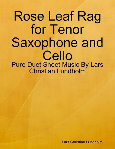 Rose Leaf Rag for Tenor Saxophone and Cello - Pure Duet Sheet Music By Lars Christian Lundholm(Kobo/電子書)