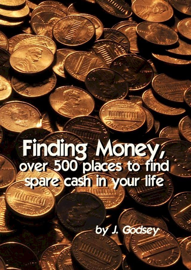  Finding Money, over 500 places to find spare cash in your life.(Kobo/電子書)