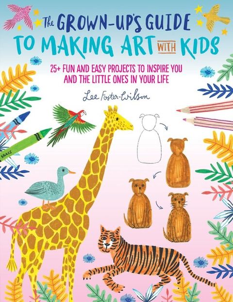 The Grown-Up's Guide to Making Art with Kids(Kobo/電子書)