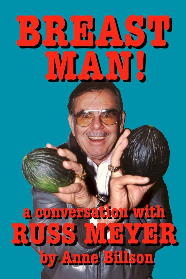  Breast Man: A Conversation with Russ Meyer(Kobo/電子書)