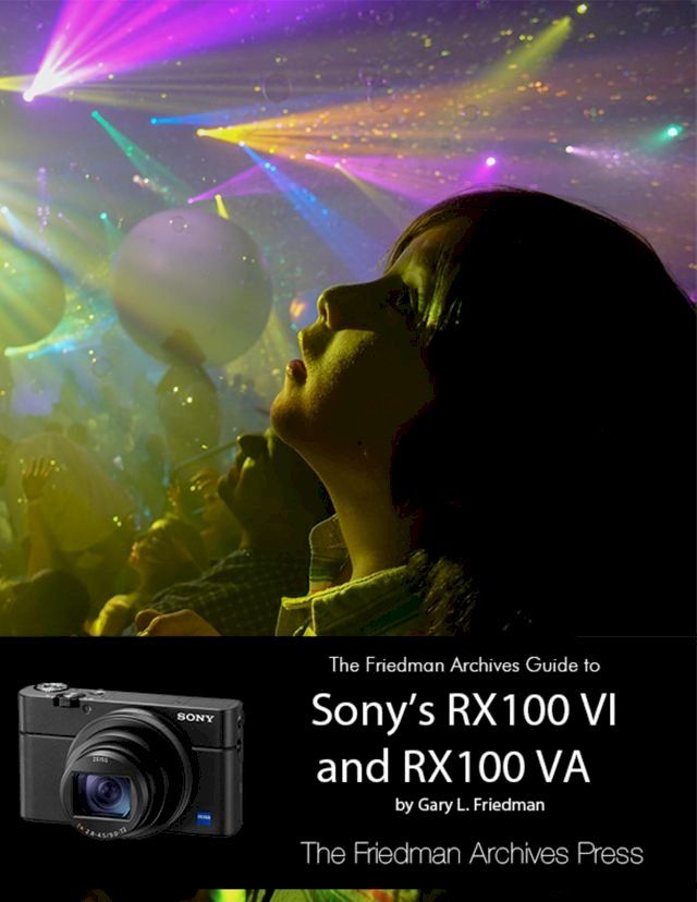  The Friedman Archives Guide to Sony's RX100 VI and RX100 VA(Kobo/電子書)