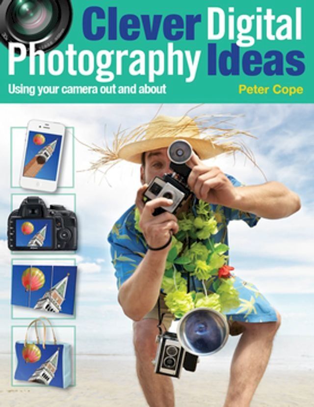  Clever Digital Photography Ideas: Using Your Camera Out and About(Kobo/電子書)