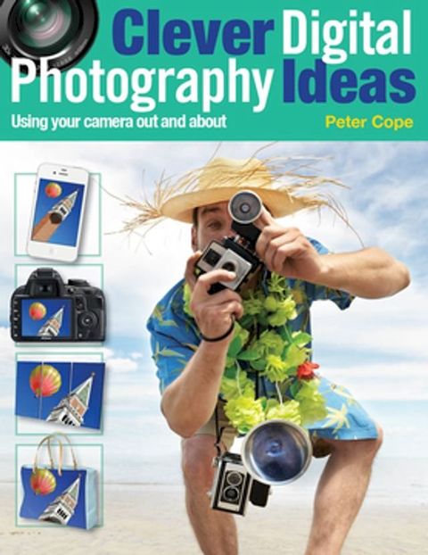 Clever Digital Photography Ideas: Using Your Camera Out and About(Kobo/電子書)