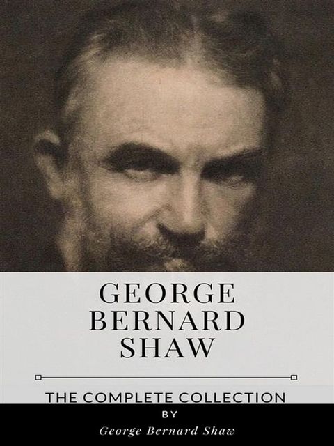 George Bernard Shaw – The Complete Collection(Kobo/電子書)