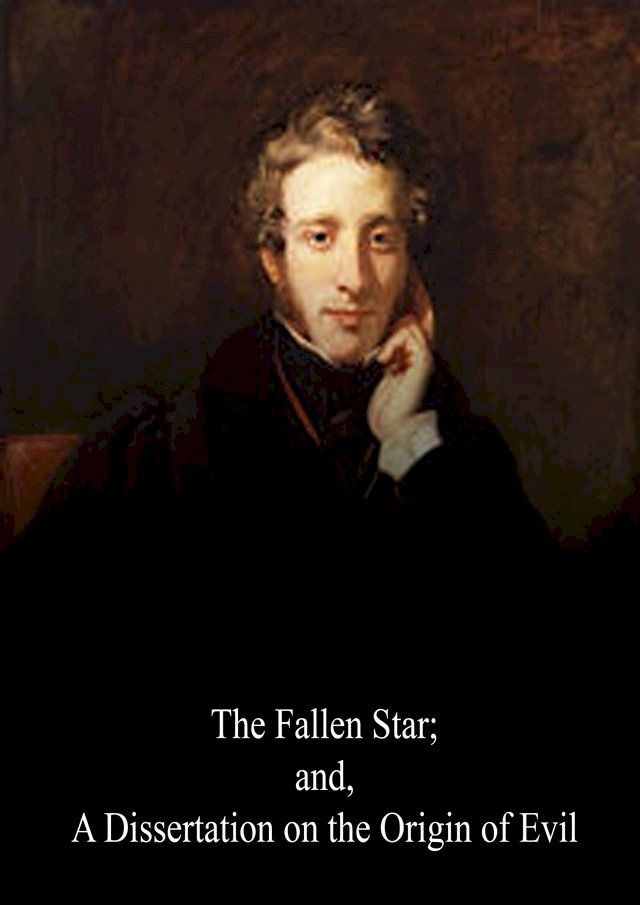  The Fallen Star; and, A Dissertation on the Origin of Evil(Kobo/電子書)