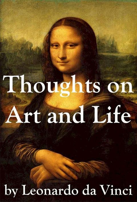 Thoughts on Art and Life by Leonardo da Vinci(Kobo/電子書)