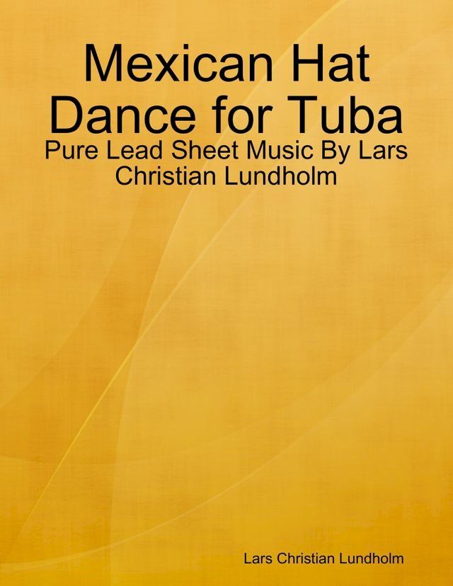  Mexican Hat Dance for Tuba - Pure Lead Sheet Music By Lars Christian Lundholm(Kobo/電子書)