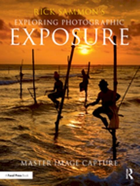 Rick Sammon's Exploring Photographic Exposure(Kobo/電子書)