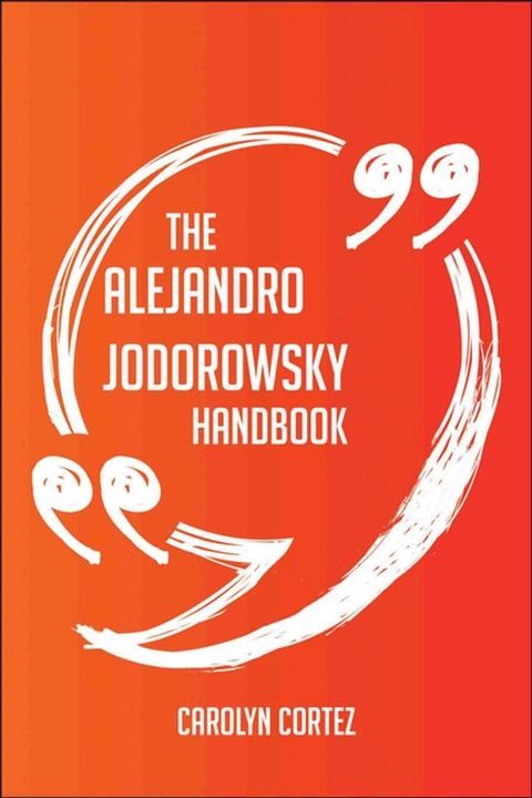 The Alejandro Jodorowsky Handbook - Everything You Need To Know About Alejandro Jodorowsky(Kobo/電子書)