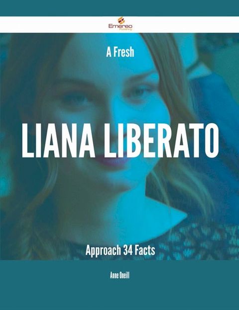 A Fresh Liana Liberato Approach - 34 Facts(Kobo/電子書)