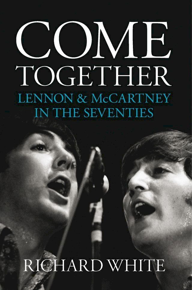  Come Together: Lennon and McCartney in the Seventies(Kobo/電子書)