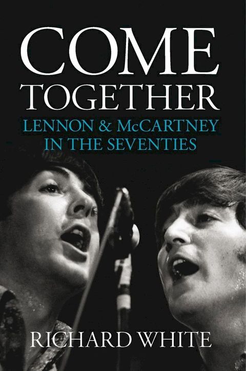 Come Together: Lennon and McCartney in the Seventies(Kobo/電子書)