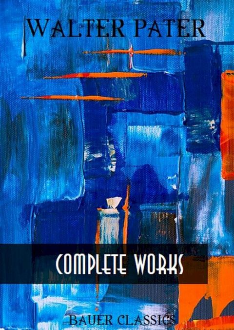 Walter Pater: Complete Writings(Kobo/電子書)