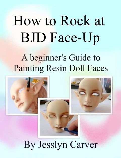 How to Rock at BJD Face-Up: A Beginner's Guide to Painting Resin Doll Faces