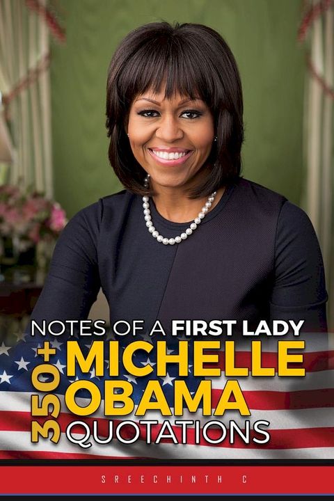 Notes of a First Lady: 350+ Michelle Obama Quotations(Kobo/電子書)