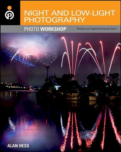 Night and Low-Light Photography Photo Workshop(Kobo/電子書)